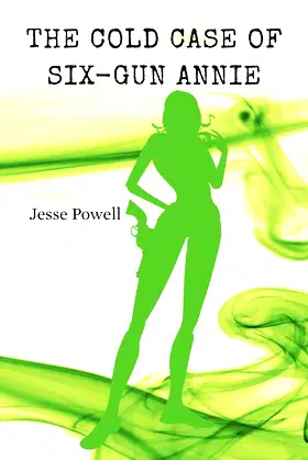 The Cold Case of Six-Gun Annie poster