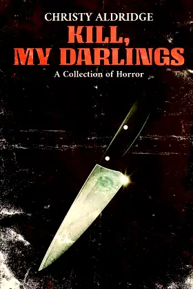 Kill, My Darlings: A Collection of Horror poster