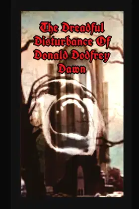 The Dreadful Disturbance Of Donald Dodfrey Dawn poster