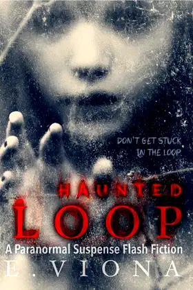 Haunted Loop: A Paranormal Suspense Flash Fiction poster