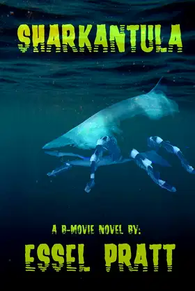 Sharkantula: Shark. Tarantula. Sharkantula. (A B-Movie Novel) poster