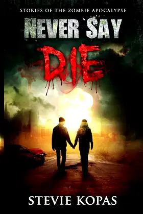 Never Say Die: Stories of the Zombie Apocalypse poster