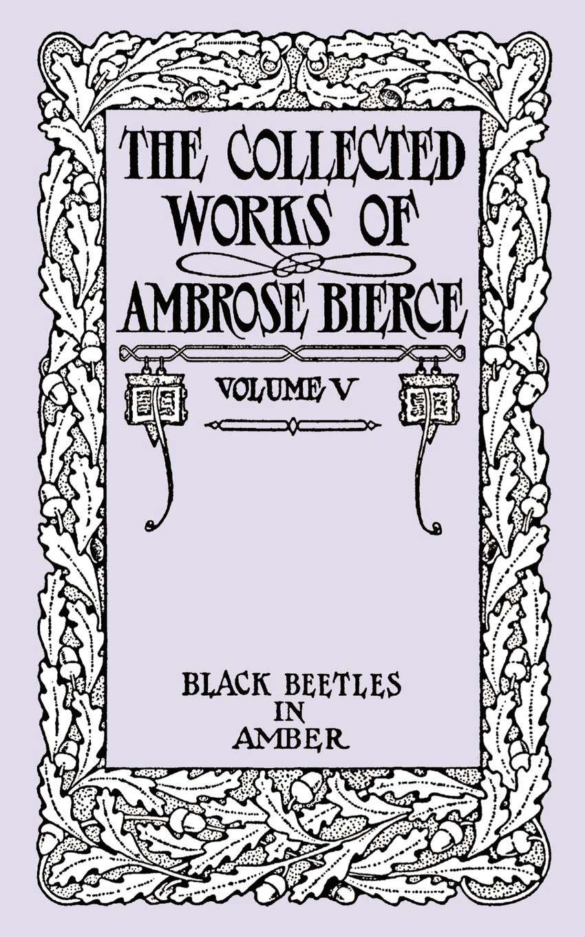 The Collected Works of Ambrose Bierce, Volume V: Black Beetles in Amber poster