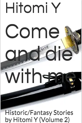Come and die with me: Historic/Fantasy Stories by Hitomi Y (Volume 2) poster