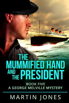 The Mummified Hand and the President: Book Five - A George Melville Mystery poster