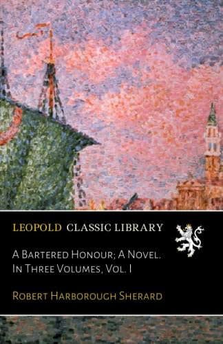 A Bartered Honour; A Novel. In Three Volumes, Vol. I poster