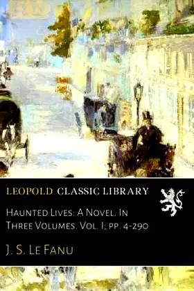 Haunted Lives: A Novel. In Three Volumes. Vol. I; pp. 4-290 poster