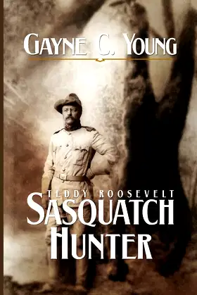 Teddy Roosevelt: Sasquatch Hunter poster