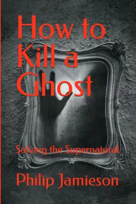 How to Kill a Ghost: Solving the Supernatural poster