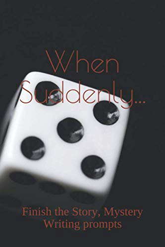 When Suddenly....: Finish the Story, Mystery Writing prompts poster
