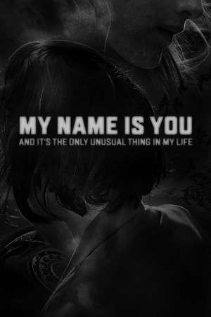 My name is You and it's the only unusual thing in my life poster