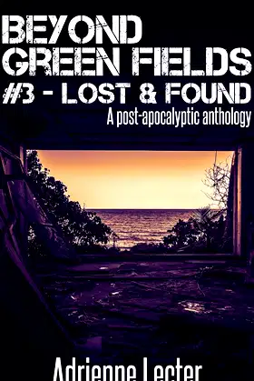 Beyond Green Fields #3 - Lost & Found: A post-apocalyptic anthology poster