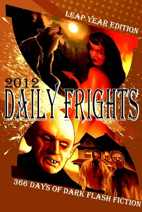 Daily Frights 2012: 366 Days of Dark Flash Fiction (Leap Year Edition) poster