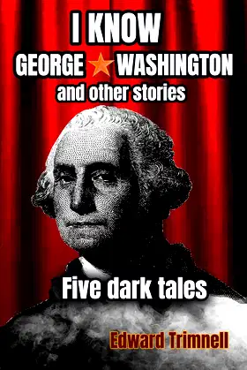 I Know George Washington: and other stories: five dark tales poster