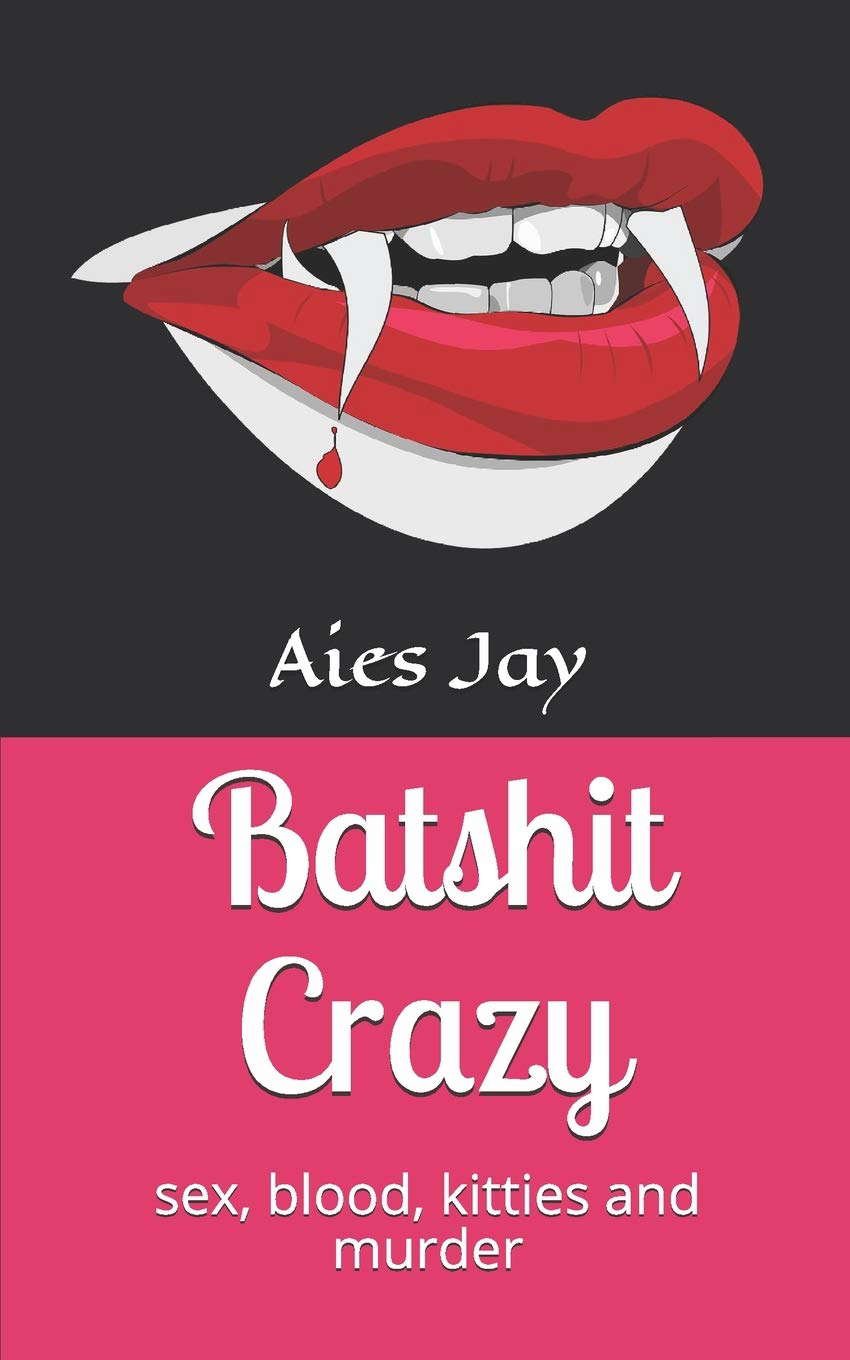 Batshit Crazy: sex, blood, kitties and murder poster
