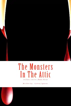 The Monsters In The Attic: Chillers Series: Book Three poster