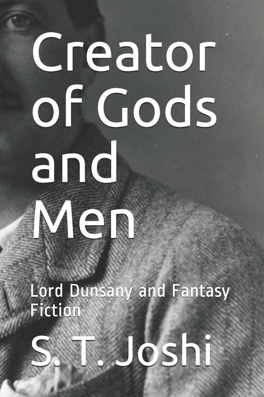 Creator of Gods and Men: Lord Dunsany and Fantasy Fiction poster