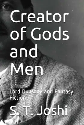 Creator of Gods and Men: Lord Dunsany and Fantasy Fiction poster