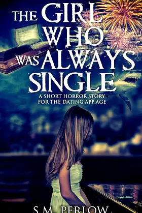 The Girl Who Was Always Single: A Short Horror Story for the Dating App Age poster