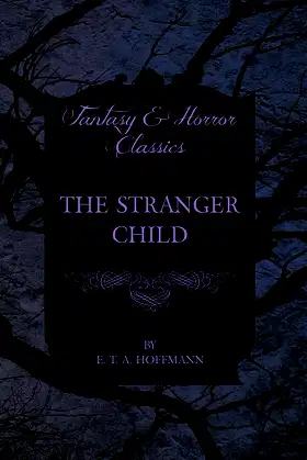 The Stranger Child (Fantasy and Horror Classics) poster