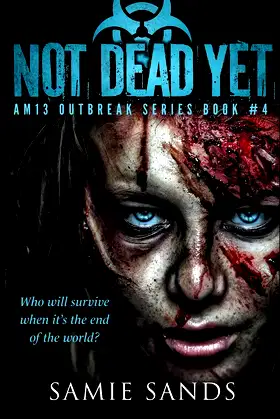 Not Dead Yet (AM13 Outbreak Series) (Volume 4) poster