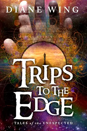 Trips to the Edge: Tales of the Unexpected (Dark Fantasy - by Diane Wing) poster