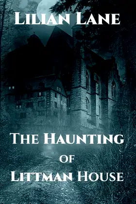 The Haunting of Littman House: A Paranormal Ghost Story poster