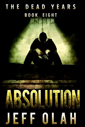 The Dead Years - ABSOLUTION - Book 8 (A Post-Apocalyptic Thriller) poster