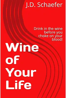 Wine of Your Life: Drink in the wine before you choke on your blood! poster