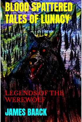 BLOOD SPATTERED TALES OF LUNACY: LEGENDS OF THE WEREWOLF poster