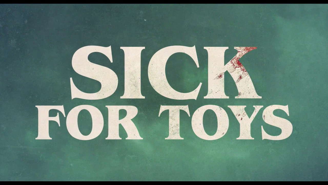 Sick For Toys - Trailer