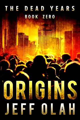 The Dead Years - ORIGINS - Book Zero (A Post-Apocalyptic Thriller) poster