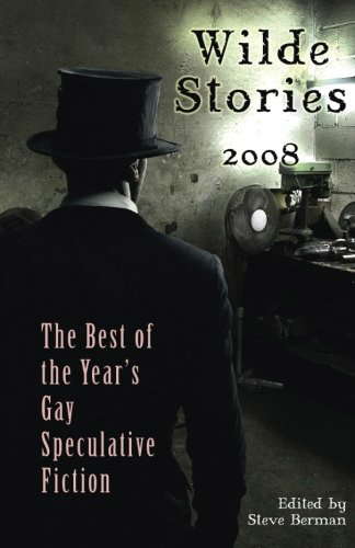 Wilde Stories 2008: The Best of the Year's Gay Speculative Fiction poster