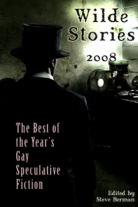 Wilde Stories 2008: The Best of the Year's Gay Speculative Fiction poster