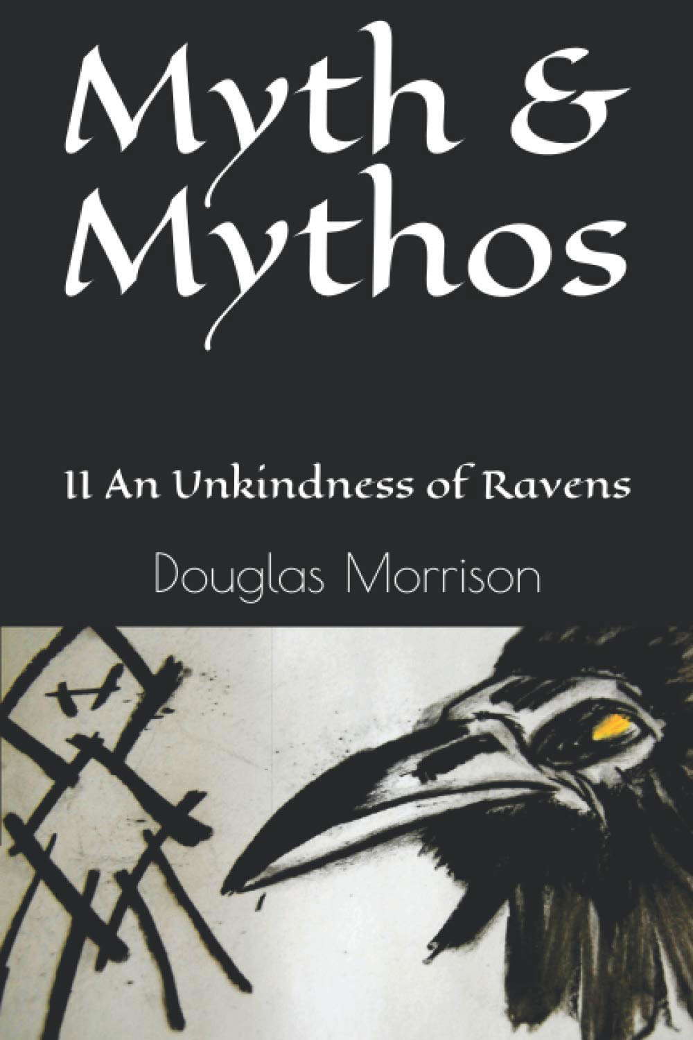 Myth & Mythos: II An Unkindness of Ravens poster