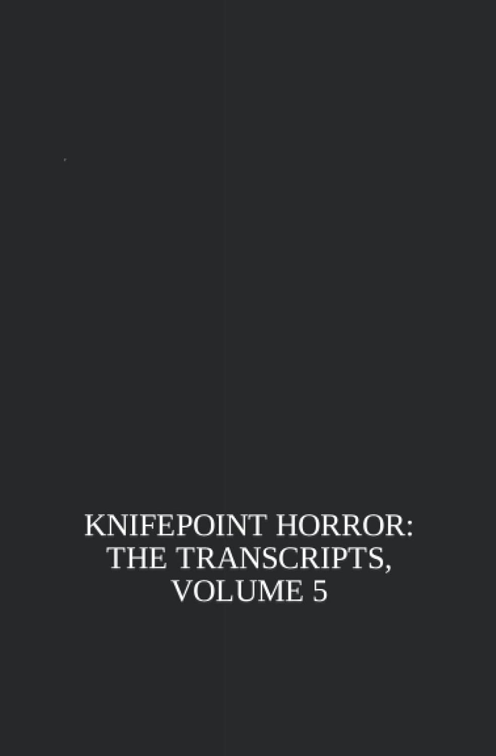 Knifepoint Horror: The Transcripts, Volume 5 poster