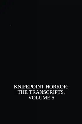 Knifepoint Horror: The Transcripts, Volume 5 poster