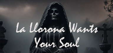 La Llorona Wants Your Soul capsule