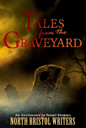 Tales from the Graveyard: A North Bristol Writers anthology poster