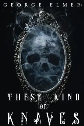 These Kind of Knaves (George Elmer's Standalone Novels) poster