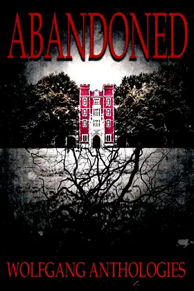 Wolfgang Anthologies Presents: Abandoned. poster