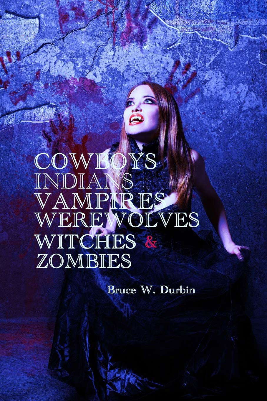 COWBOYS, INDIANS, VAMPIRES, WEREWOLVES, WITCHES, & ZOMBIES poster