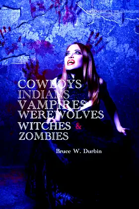COWBOYS, INDIANS, VAMPIRES, WEREWOLVES, WITCHES, & ZOMBIES poster
