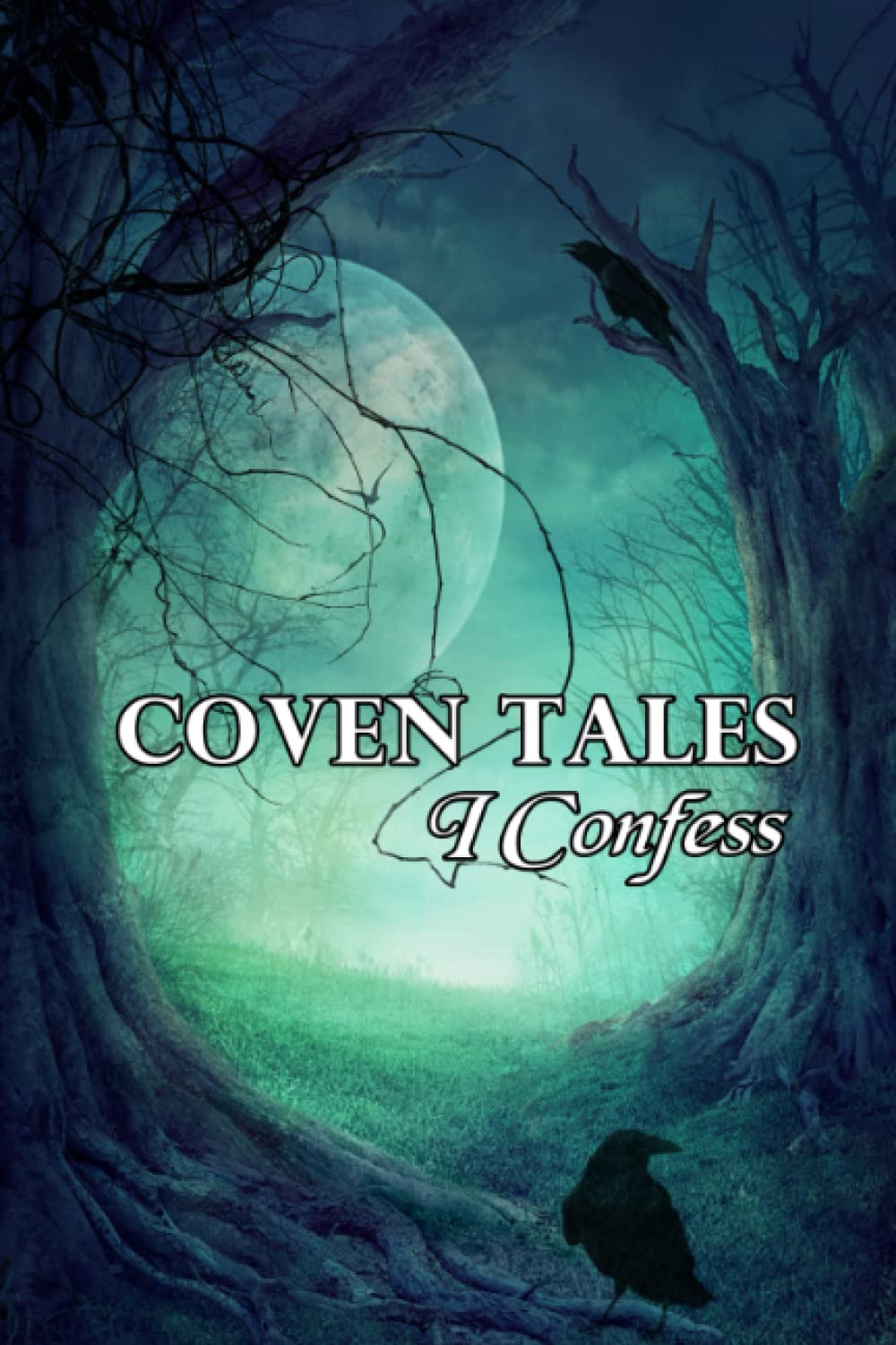 Coven Tales: I Confess: A Collection of Witchcraft and Magic poster