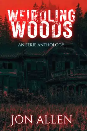 Weirdling Woods: An Eerie Anthology poster