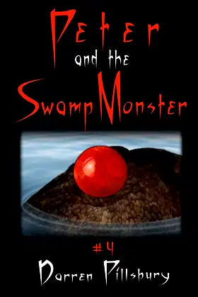 Peter And The Swamp Monster: Book 4 In The PETER AND THE MONSTERS Series poster