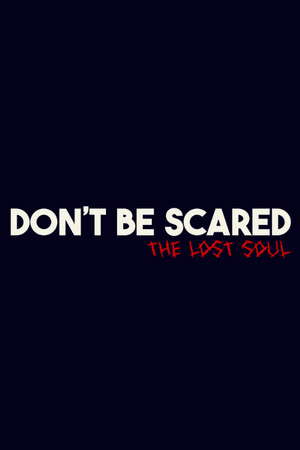 Don't Be Scared - Episode 1: The Lost Soul poster