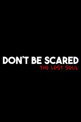 Don't Be Scared - Episode 1: The Lost Soul poster