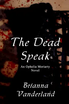 The Dead Speak (An Ophelia Moriarty Novel - Book One) poster