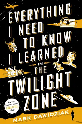 Everything I Need to Know I Learned in the Twilight Zone poster